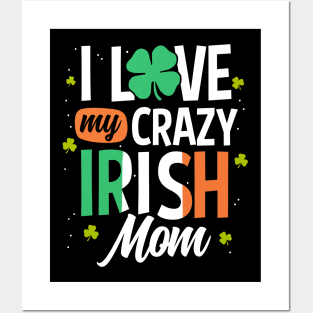 I Love My Crazy Irish Mom Funny St Patrick's Day Gift Posters and Art